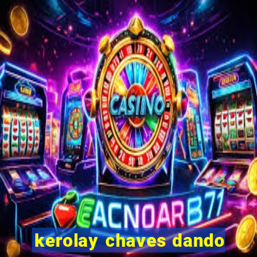 kerolay chaves dando